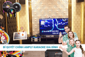 Bí Quyết chỉnh amply KARAOKE hay nhất cho gia đình