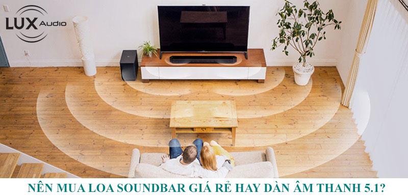 Nên mua loa soundbar giá rẻ hay dàn âm thanh 5.1?