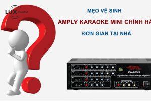 Mẹo vệ sinh amply karaoke mini chính hãng đơn giản tại nhà