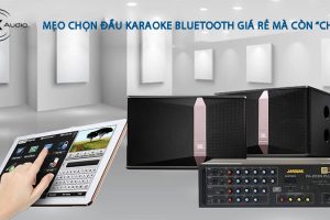 Mẹo chọn đầu karaoke bluetooth giá rẻ mà còn “chất”