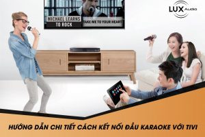 Hướng dẫn chi tiết cách kết nối đầu Karaoke với Tivi
