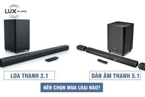 Nên mua loa soundbar giá rẻ tại Hà Nội hay dàn âm thanh 5.1