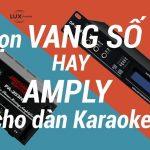 Chọn vang số karaoke hay amply cho bộ dàn karaoke