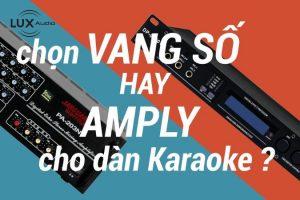 Chọn vang số karaoke hay amply cho bộ dàn karaoke