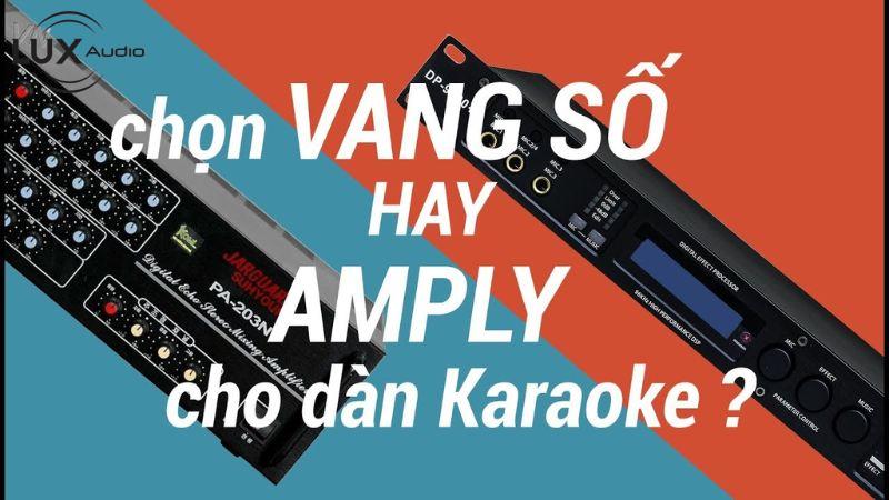 Chọn vang số karaoke hay amply cho bộ dàn karaoke