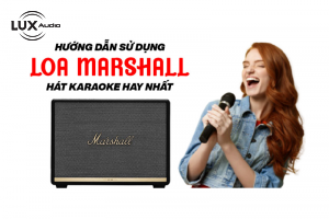 Hướng dẫn chi tiết các bước để hát karaoke trên loa marshall 2023