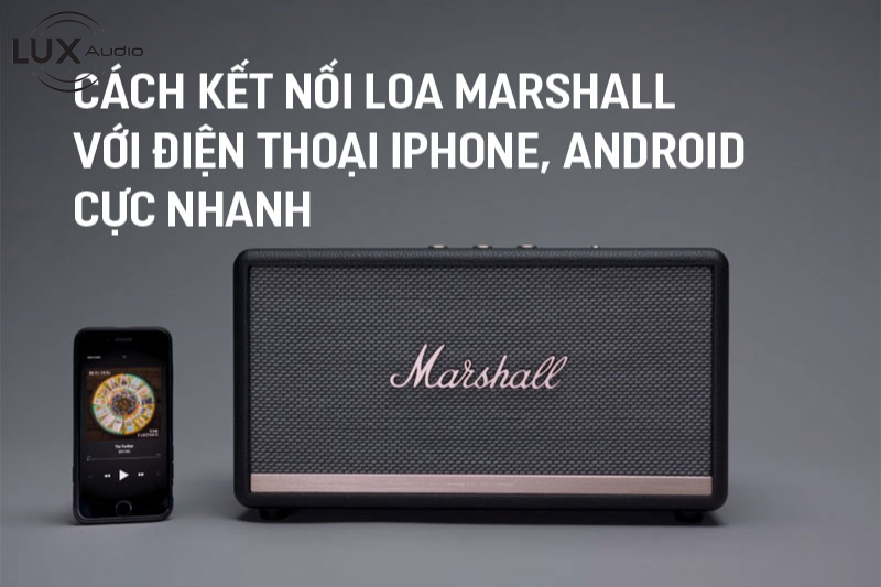 Hướng dẫn chỉnh âm thanh trên loa Marshall