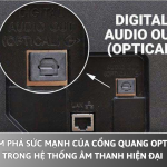 Khám phá sức mạnh của cổng quang Optical trong hệ thống âm thanh hiện đại