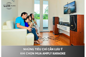 Những tiêu chí cần lưu ý khi chọn mua amply karaoke