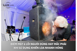 Điểm mặt 6 lỗi người dùng hay mắc phải khi sử dụng khiến loa nhanh hỏng