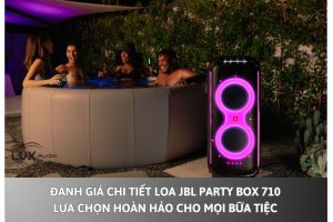 Đánh giá chi tiết loa JBL Party Box 710 – Lựa chọn hoàn hảo cho mọi bữa tiệc