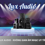 Lux Audio – Không Gian Âm Nhạc Uy Tín