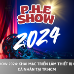 P.H.E Show 2024: Khai mạc Triển lãm Thiết bị Giải trí Cá nhân tại TP.HCM