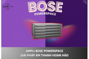 Ampli Bose PowerSpace: Giải pháp âm thanh hoàn hảo