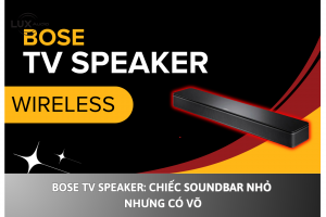 Bose TV Speaker: Chiếc soundbar nhỏ nhưng có võ