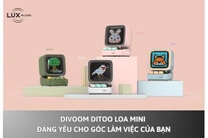 Divoom Ditoo: Loa Mini đáng yêu cho góc làm việc của bạn