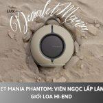 Devialet Mania Phantom: Viên ngọc lấp lánh của giới loa Hi-End