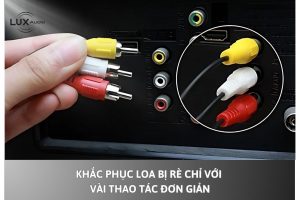 Khắc phục loa bị rè chỉ với vài thao tác đơn giản