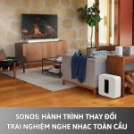 Sonos: Hành trình thay đổi trải nghiệm nghe toàn cầu