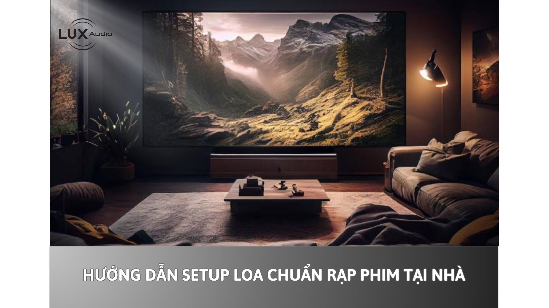 Hướng dẫn setup loa chuẩn rạp phim tại nhà