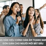 Hướng dẫn hiệu chỉnh dàn âm thanh karaoke đơn giản cho người mới bắt đầu