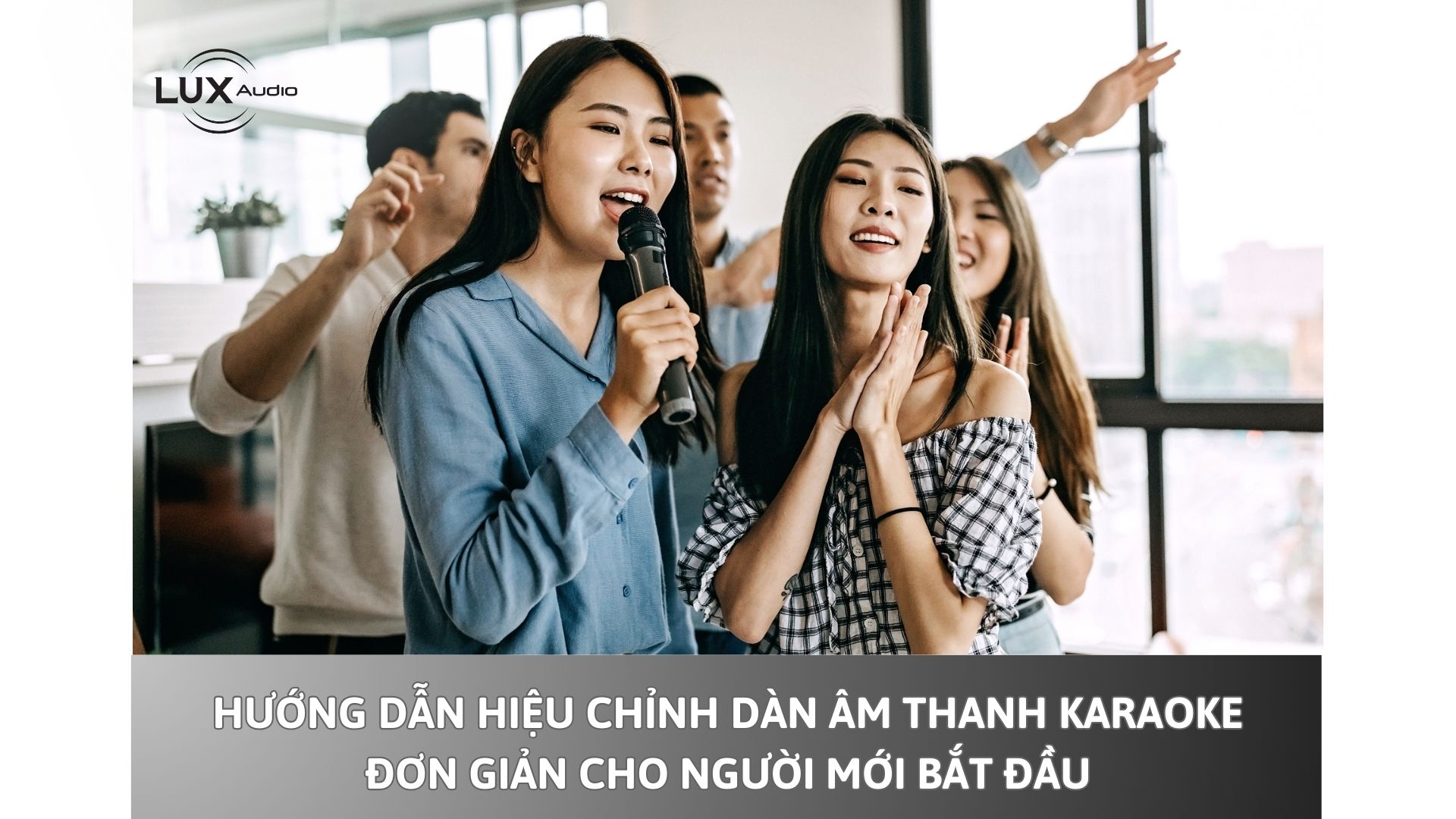 Hướng dẫn hiệu chỉnh dàn âm thanh karaoke đơn giản cho người mới bắt đầu