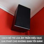 Cách bố trí loa âm trần hiệu quả – Giải pháp cho không gian tối giản!