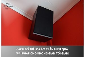 Cách bố trí loa âm trần hiệu quả – Giải pháp cho không gian tối giản!