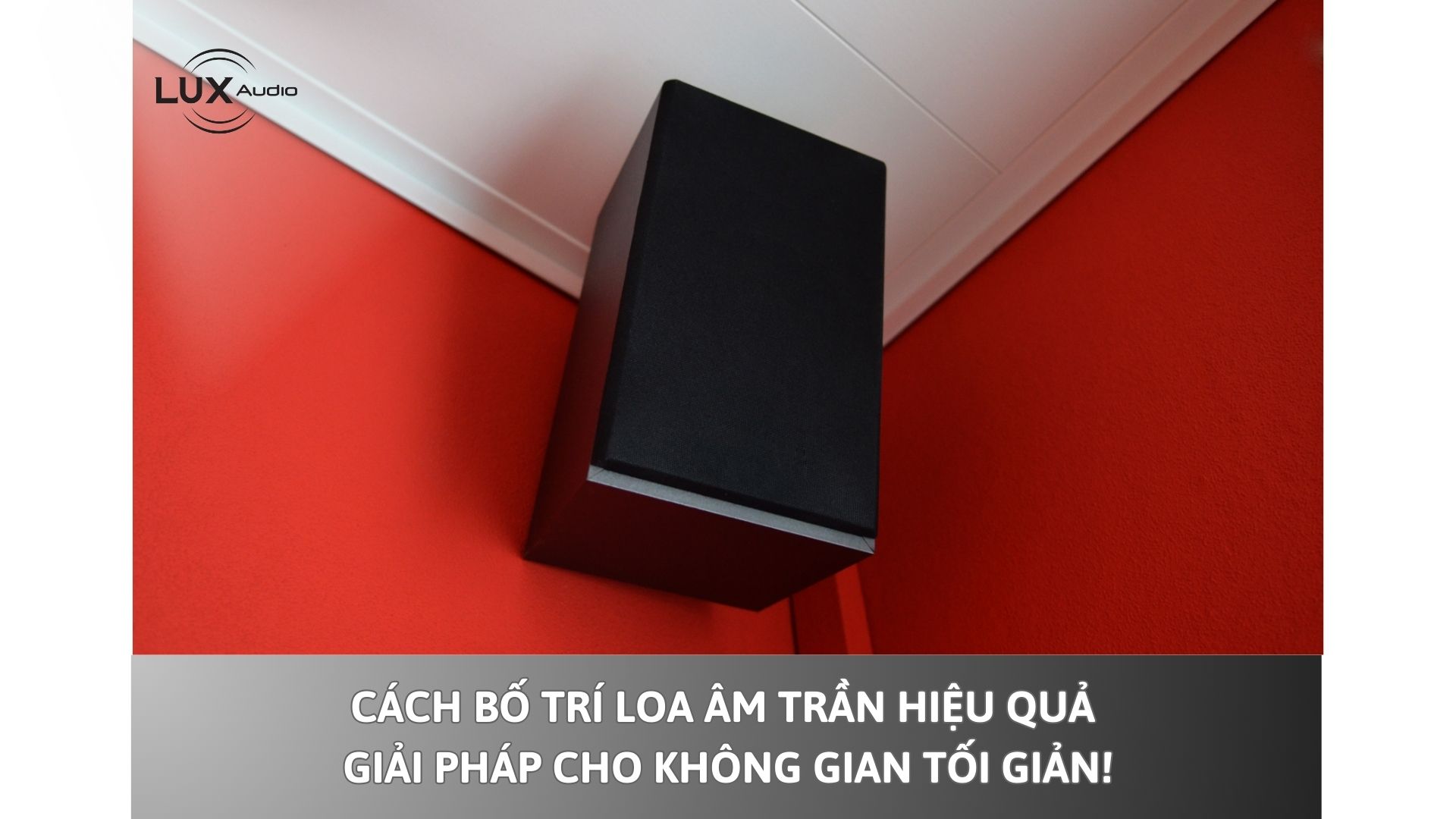 Cách bố trí loa âm trần hiệu quả – Giải pháp cho không gian tối giản!