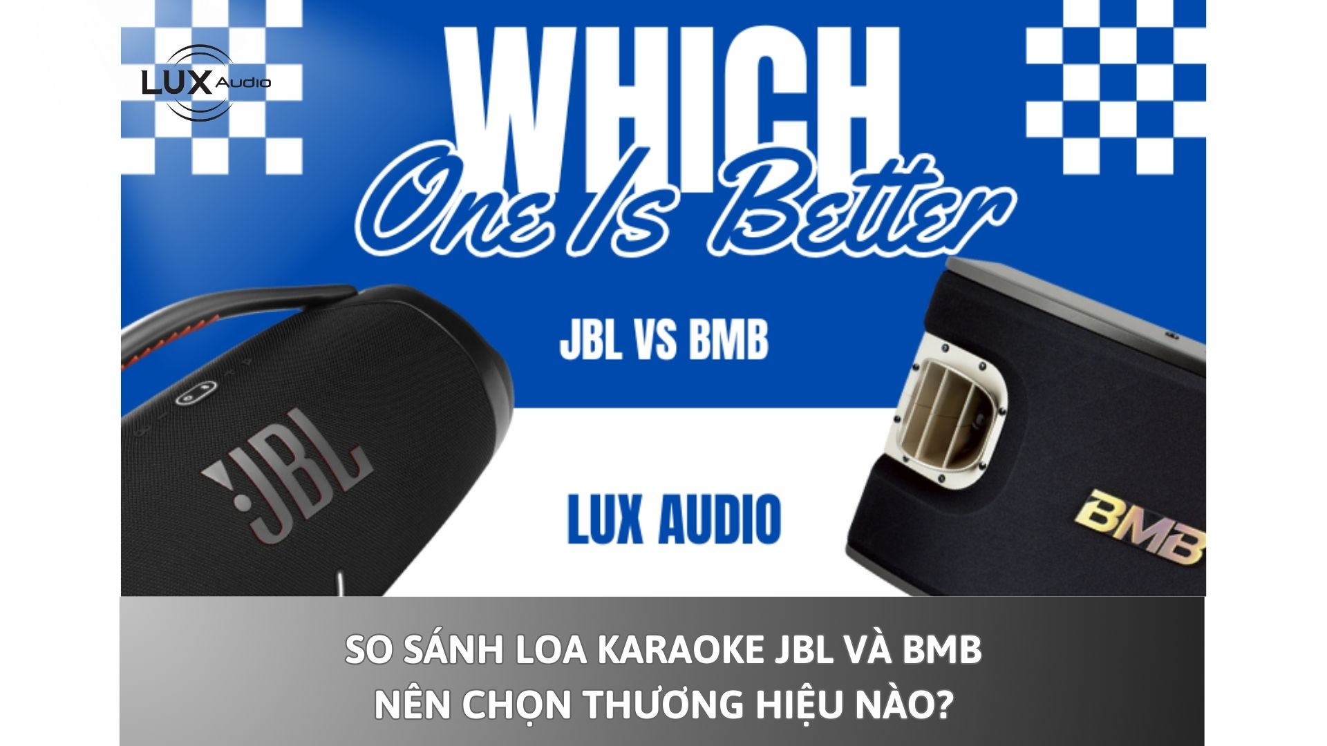 So sánh loa karaoke JBL và BMB: Nên chọn thương hiệu nào?