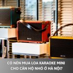 Có Nên Mua Loa Karaoke Mini Cho Căn Hộ Nhỏ Ở Hà Nội?