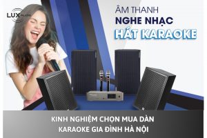 Kinh Nghiệm Chọn Mua Dàn Karaoke Gia Đình Hà Nội