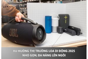 Xu hướng thị trường loa di động 2025: Nhỏ gọn, đa năng lên ngôi