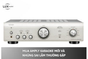 Mua Amply Karaoke Mới Và Những Sai Lầm Thường Gặp