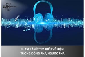 Phase Là Gì? Tìm hiểu về hiện tượng đồng pha, ngược pha